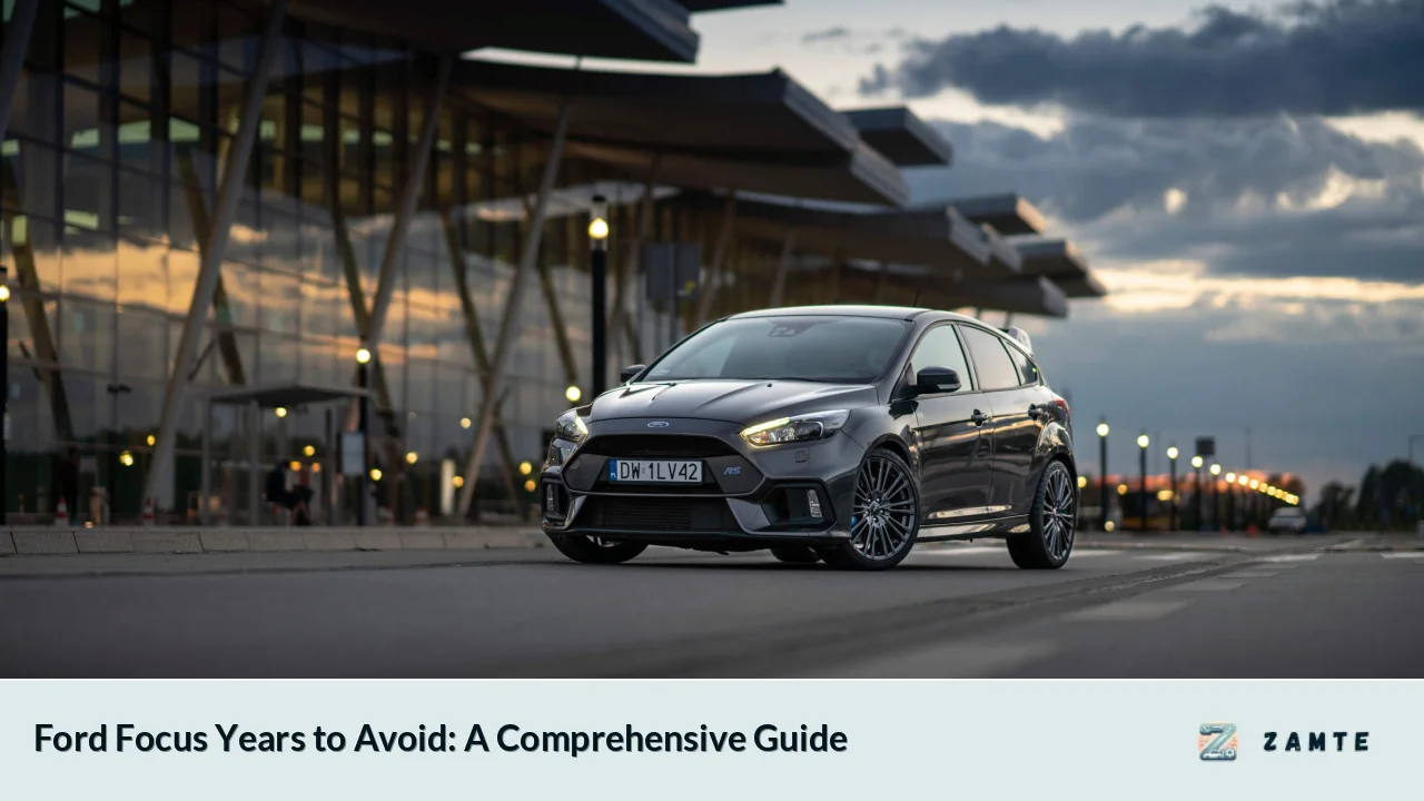 Ford Focus Years to Avoid: A Comprehensive Guide