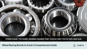 Wheel Bearing Brands to Avoid: A Comprehensive Guide